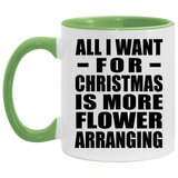 All I Want For Christmas Is More Flower Arranging - 11oz Accent Mug Green