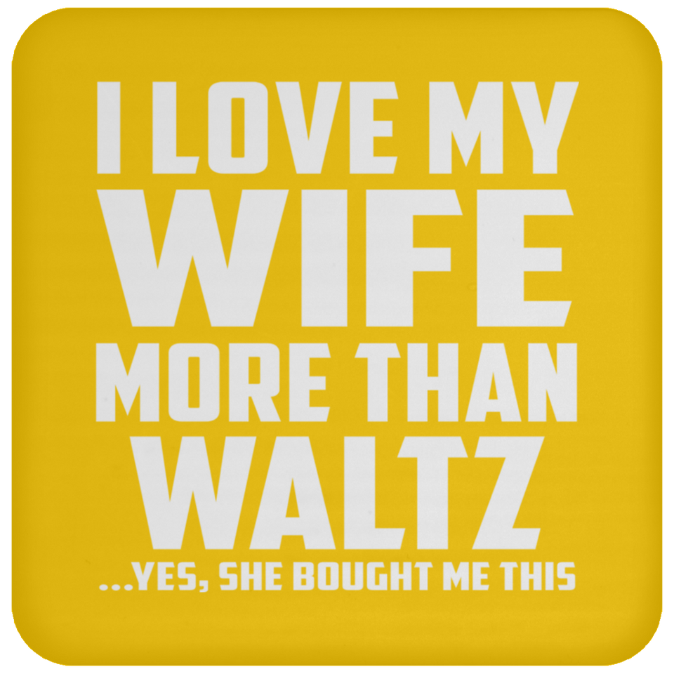 I Love My Wife More Than Waltz - Drink Coaster