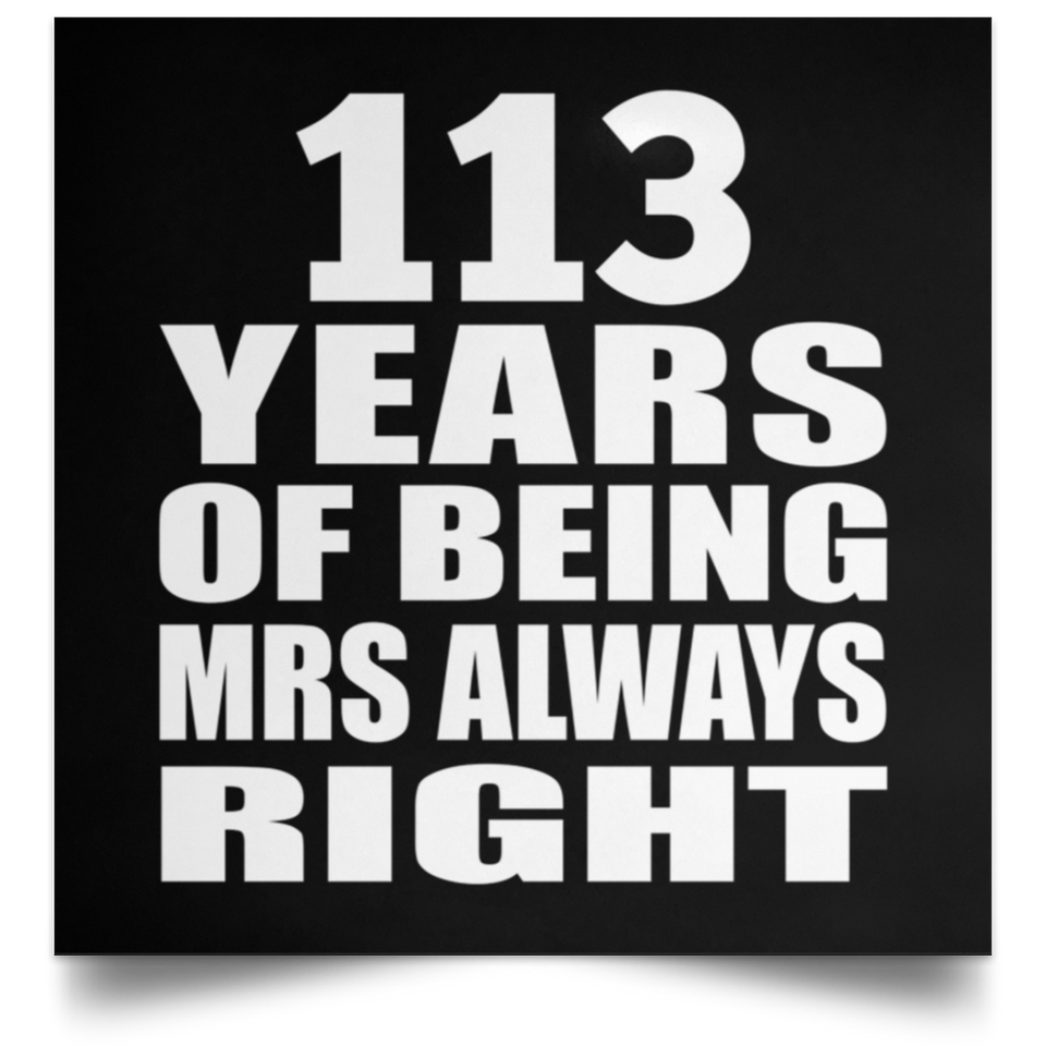 113th Anniversary 113 Years of Being Mrs Always Right - Poster Square