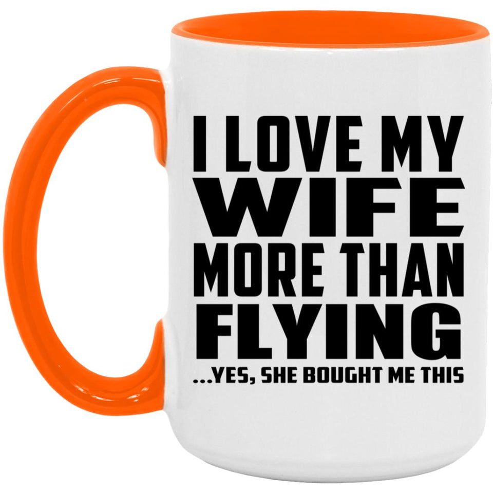 I Love My Wife More Than Flying - 15oz Accent Mug Orange