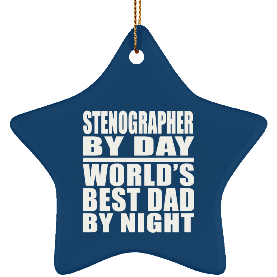 Stenographer By Day World's Best Dad By Night - Star Ornament