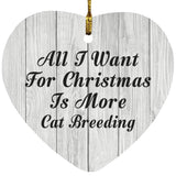 All I Want For Christmas Is More Cat Breeding - Heart Ornament F