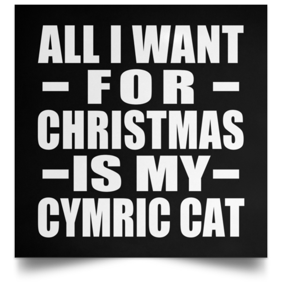 All I Want For Christmas Is My Cymric Cat - Poster Square