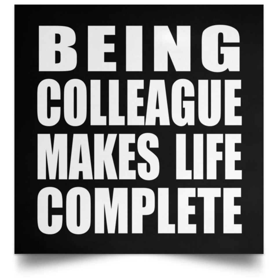 Being Colleague Makes Life Complete - Poster Square