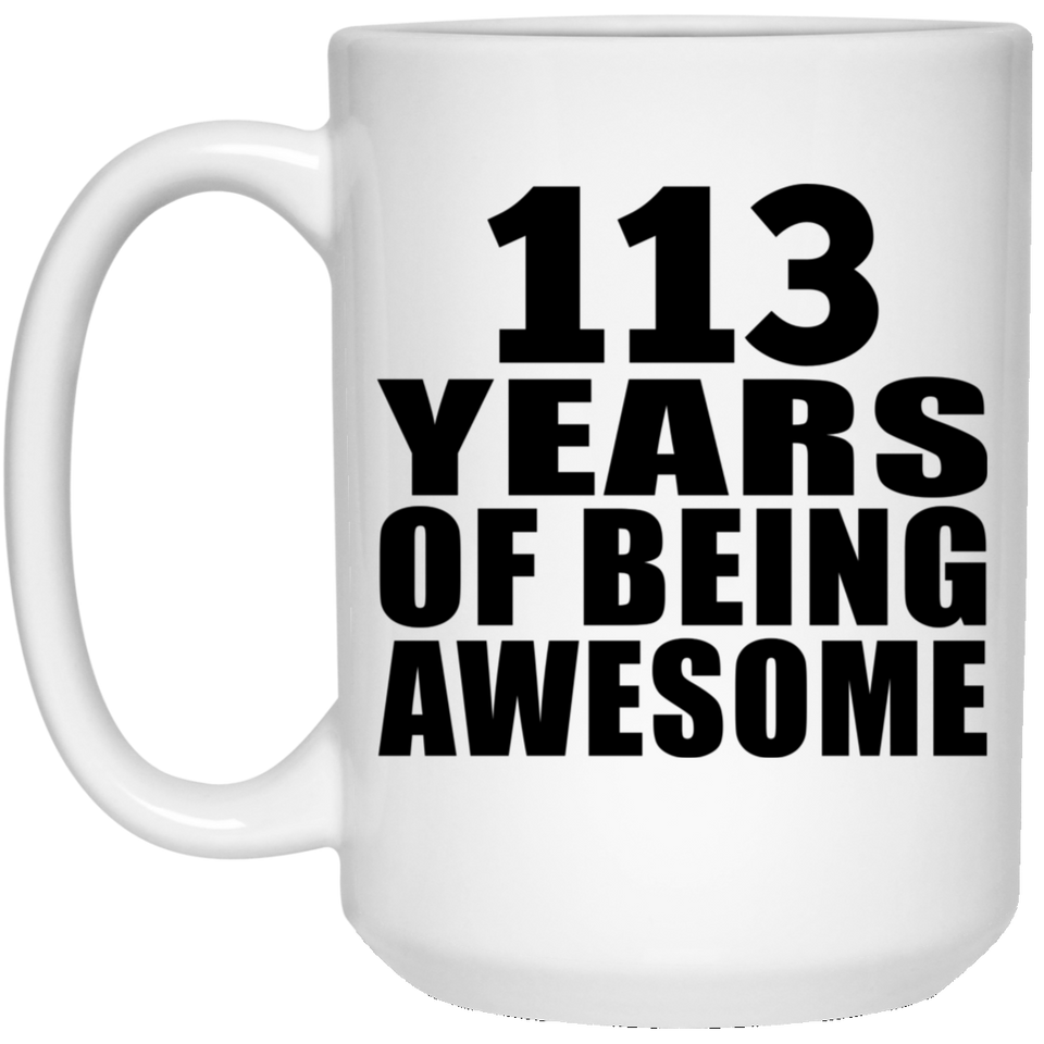113th Birthday 113 Years Of Being Awesome - 15oz Coffee Mug
