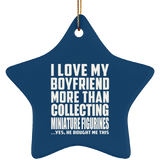 I Love My Boyfriend More Than Collecting Miniature Figurines - Star Ornament