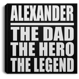 Alexander The Dad The Hero The Legend - Canvas Square