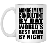 Management Consultant By Day World's Best Mom By Night - 11 Oz Coffee Mug