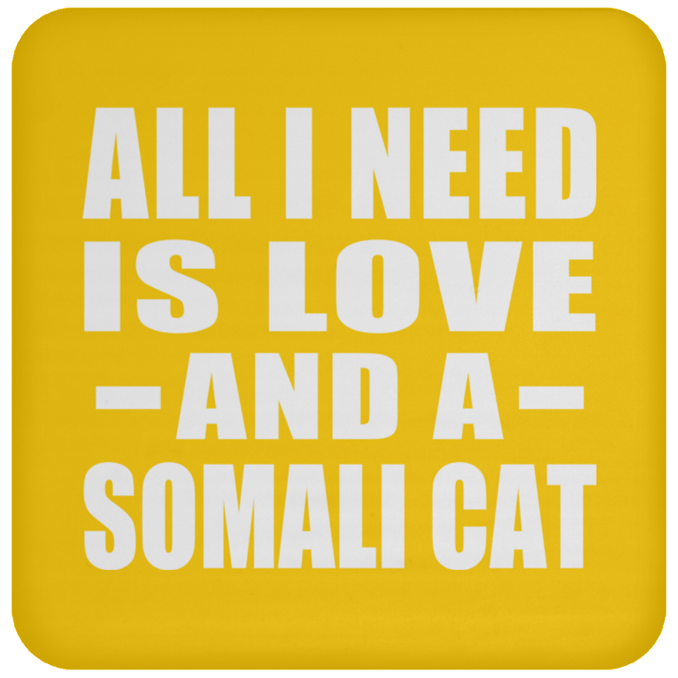 All I Need Is Love And A Somali Cat - Drink Coaster