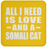 All I Need Is Love And A Somali Cat - Drink Coaster