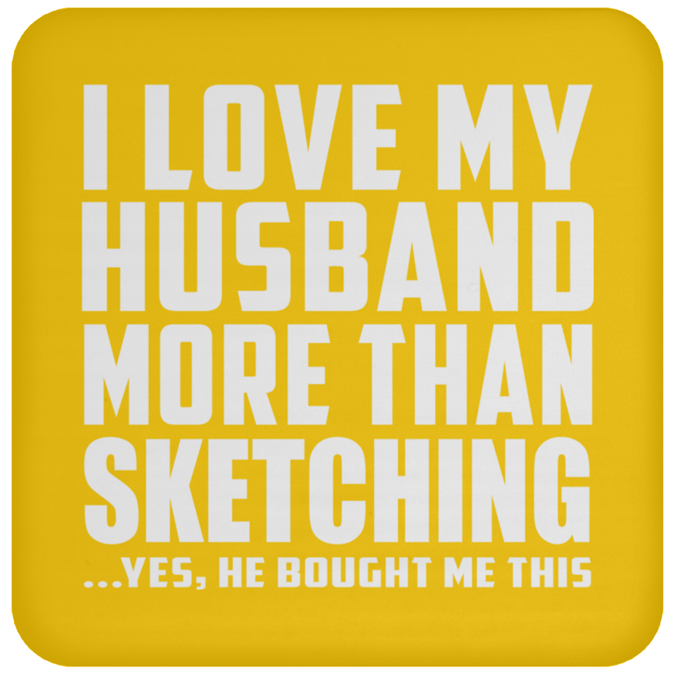 I Love My Husband More Than Sketching - Drink Coaster