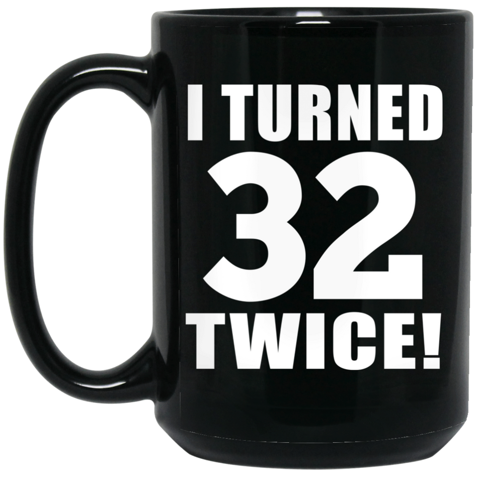 64th Birthday I Turned 32 Twice - 15oz Coffee Mug Black