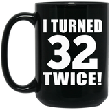 64th Birthday I Turned 32 Twice - 15oz Coffee Mug Black