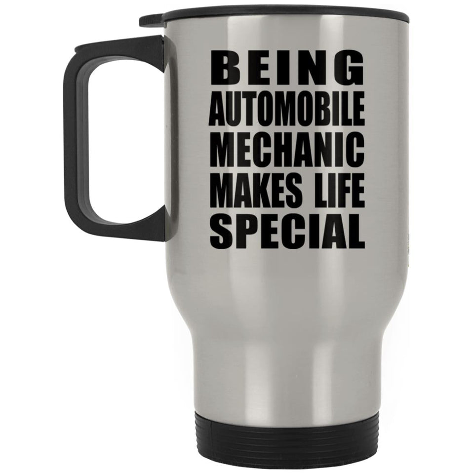 Being Automobile Mechanic Makes Life Special - Travel Mug Silver