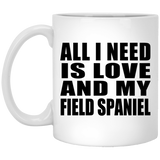 All I Need Is Love And My Field Spaniel - 11 Oz Coffee Mug