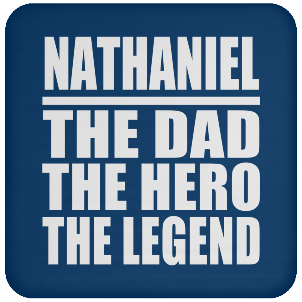 Nathaniel The Dad The Hero The Legend - Drink Coaster