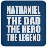 Nathaniel The Dad The Hero The Legend - Drink Coaster
