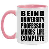 Being University Professor Makes Life Complete - 11oz Accent Mug Pink