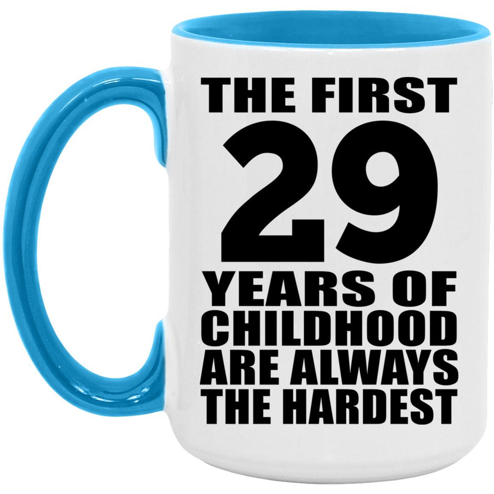 29th Birthday First 29 Years of Childhood Are The Hardest - 15oz Accent Mug Blue