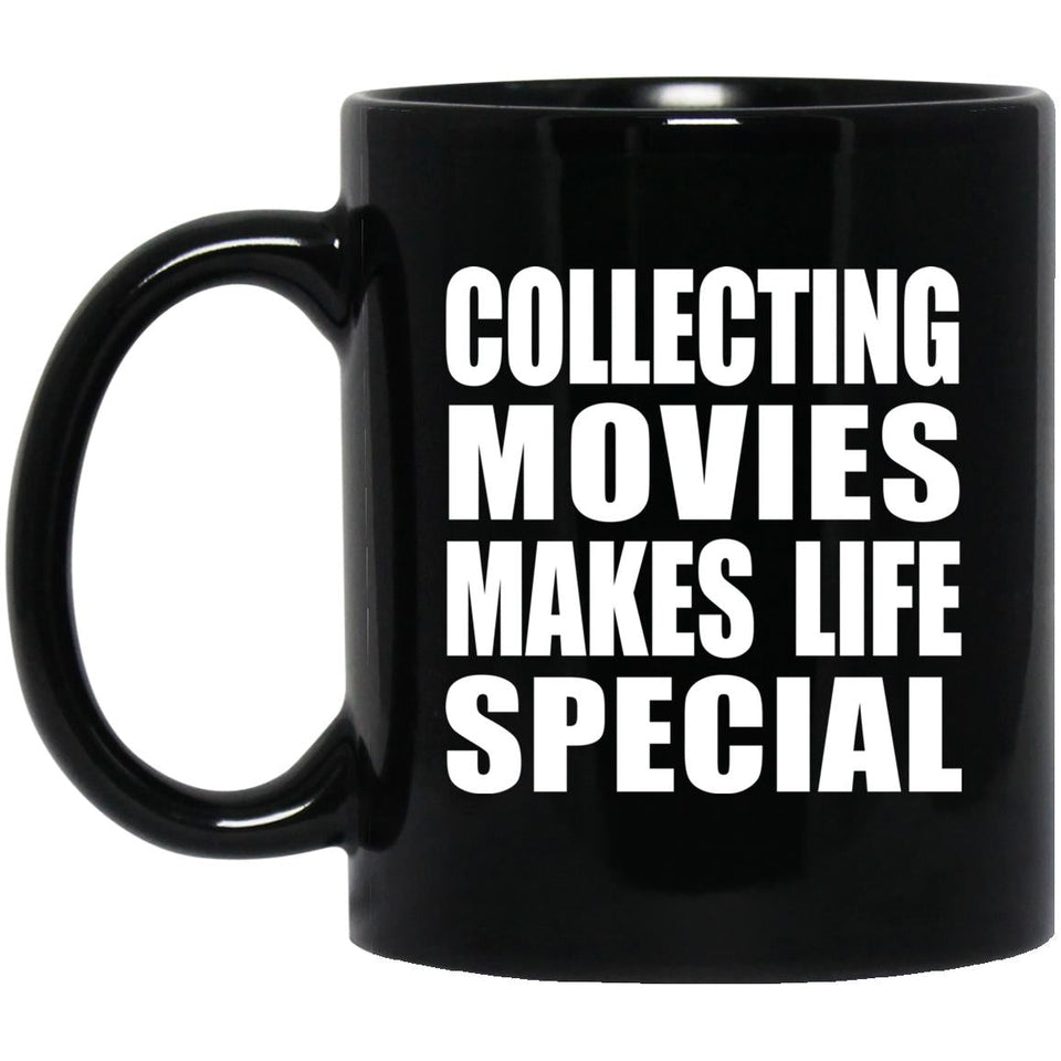 Collecting Movies Makes Life Special - 11oz Coffee Mug Black
