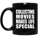 Collecting Movies Makes Life Special - 11oz Coffee Mug Black