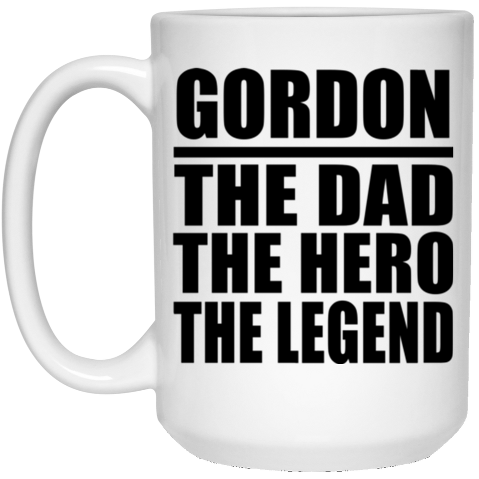 Gordon The Dad The Hero The Legend - 15 Oz Coffee Mug