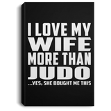 I Love My Wife More Than Judo - Canvas Portrait