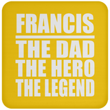 Francis The Dad The Hero The Legend - Drink Coaster