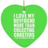 I Love My Boyfriend More Than Collecting Coasters - Heart Ornament
