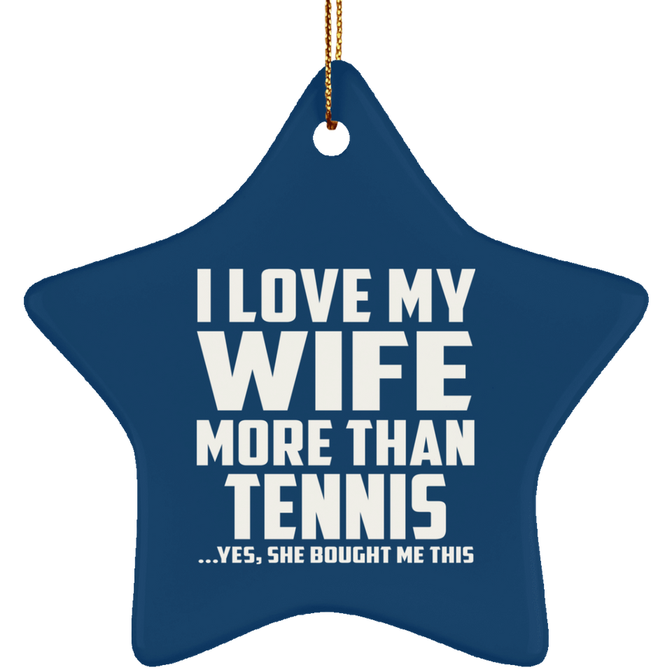 I Love My Wife More Than Tennis - Star Ornament
