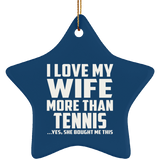 I Love My Wife More Than Tennis - Star Ornament