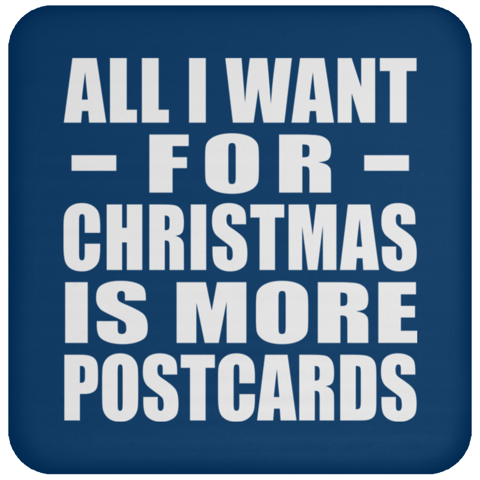 All I Want For Christmas Is More Postcards - Coaster