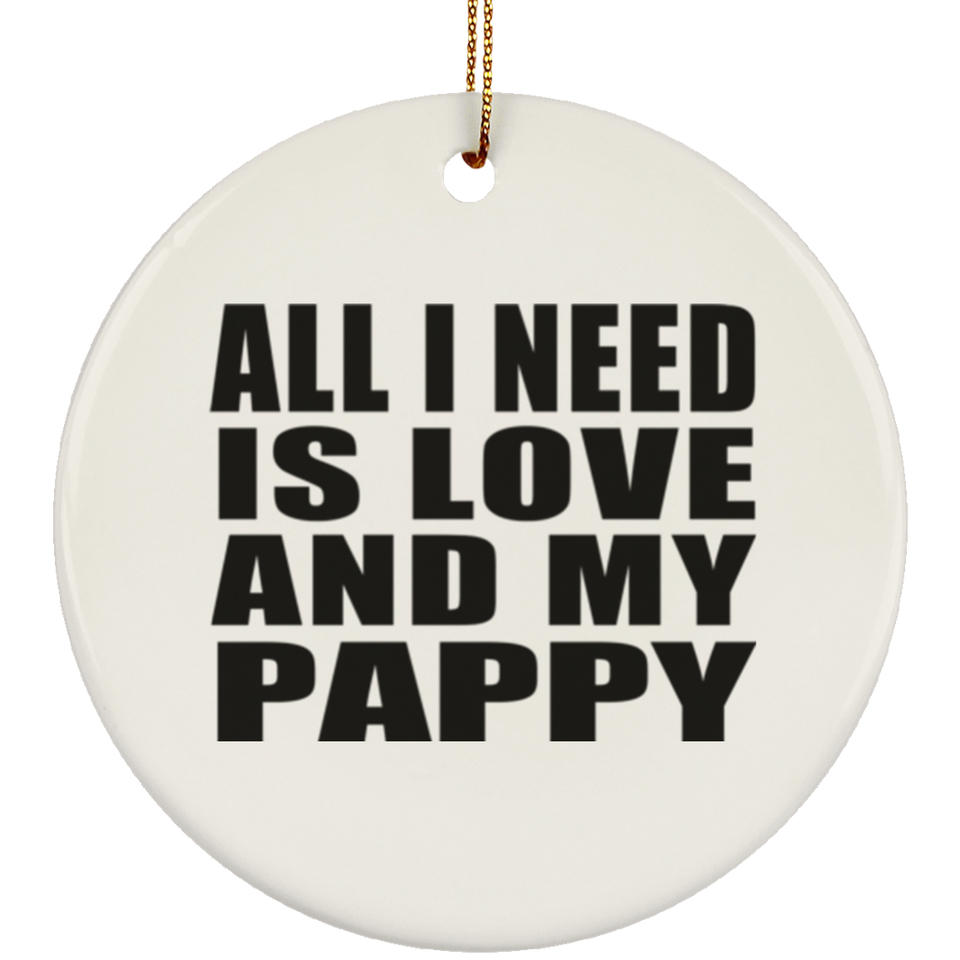 All I Need Is Love And My Pappy - Circle Ornament