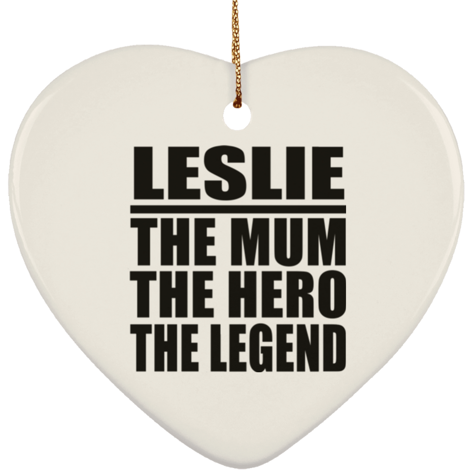 Leslie The Mum The Hero The Legend - Heart Ornament