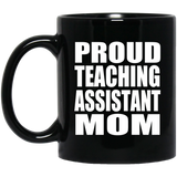 Proud Teaching Assistant Mom - 11oz Coffee Mug Black