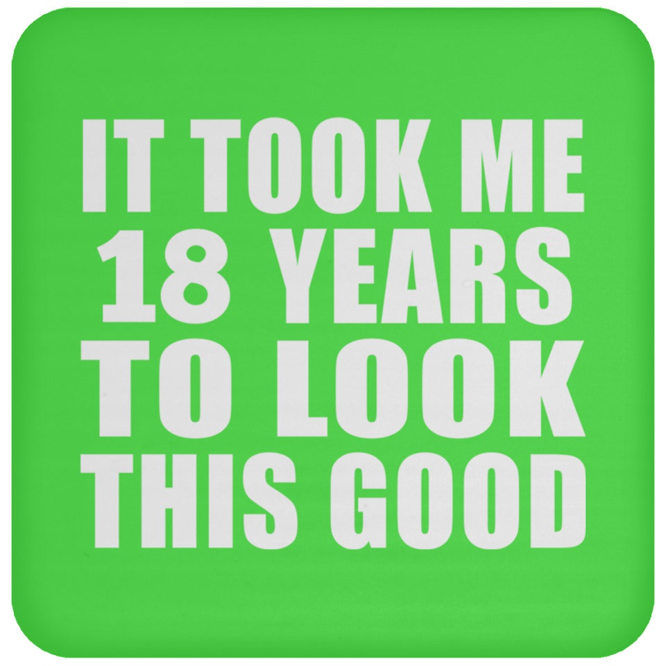 18th Birthday Took Me 18 Years To Look This Good - Drink Coaster