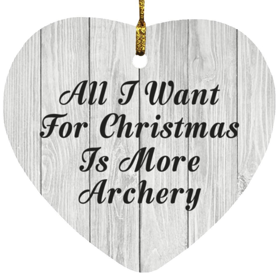 All I Want For Christmas Is More Archery - Heart Ornament F