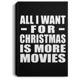 All I Want For Christmas Is More Movies - Canvas Portrait