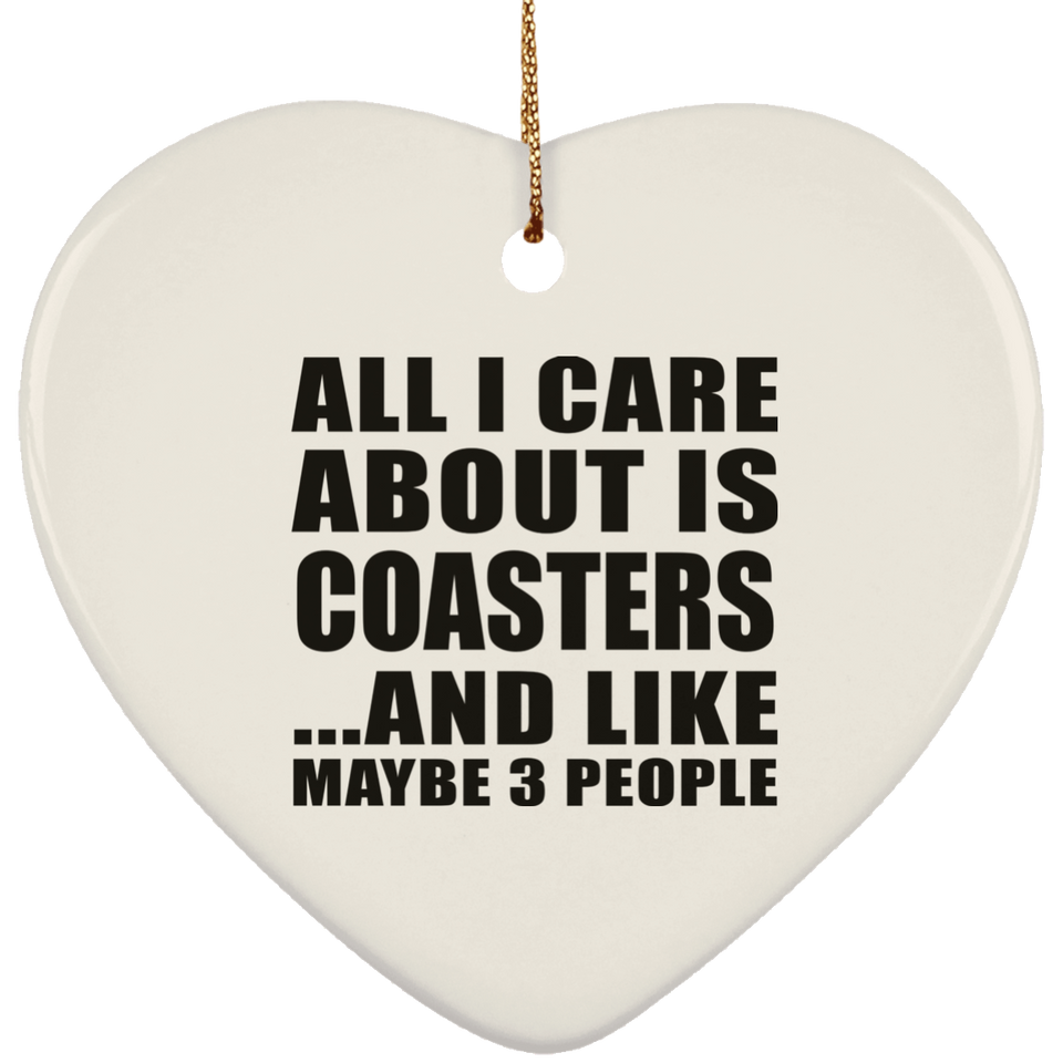 All I Care About Is Coasters - Heart Ornament