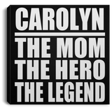 Carolyn The Mom The Hero The Legend - Canvas Square