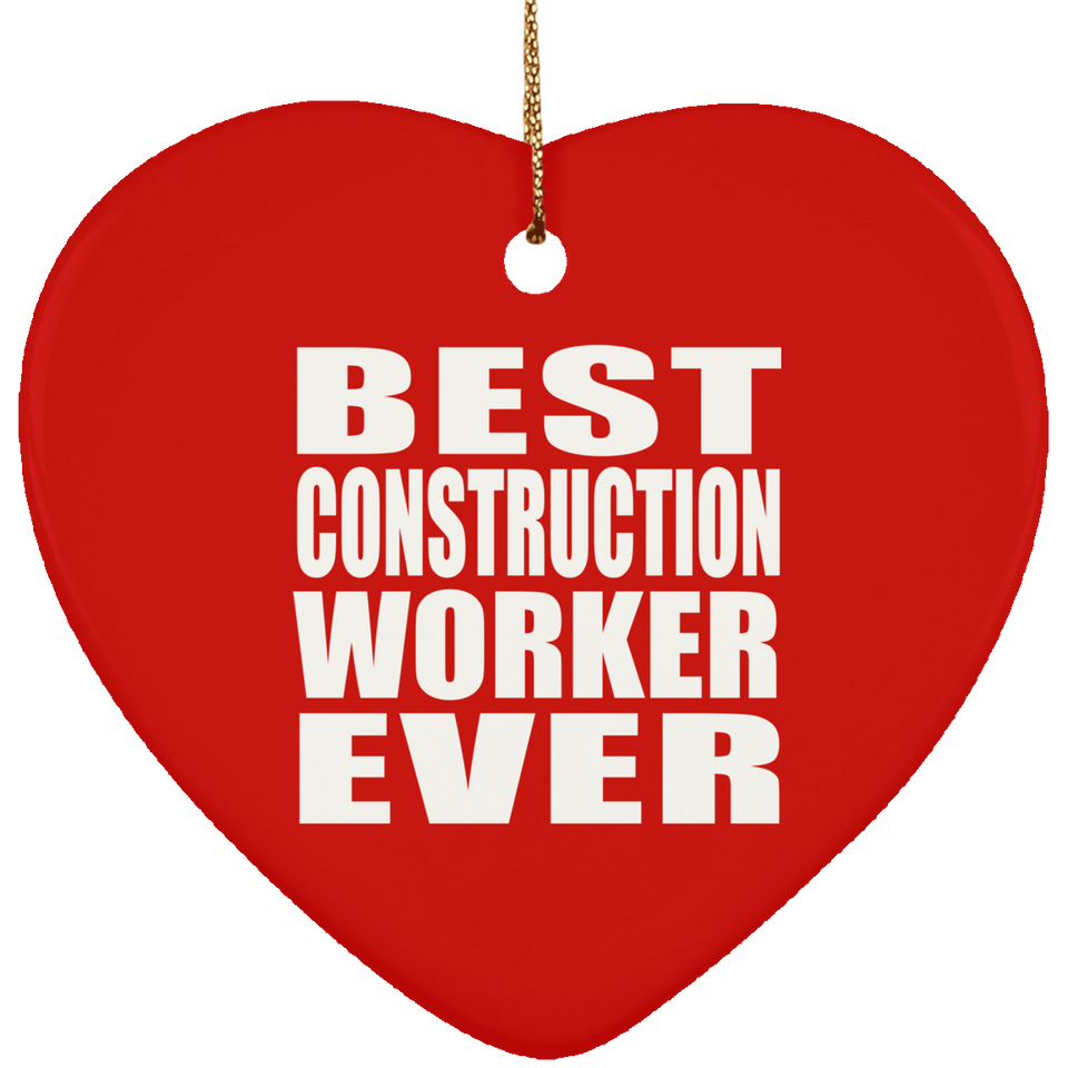 Best Construction Worker Ever - Heart Ornament