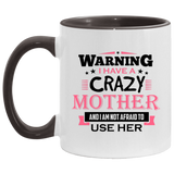 Warning I Have A Crazy Mother & I Am Not Afraid To Use Her - 11oz Accent Mug Black