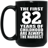 82nd Birthday First 82 Years of Childhood Are The Hardest - 15oz Coffee Mug Black