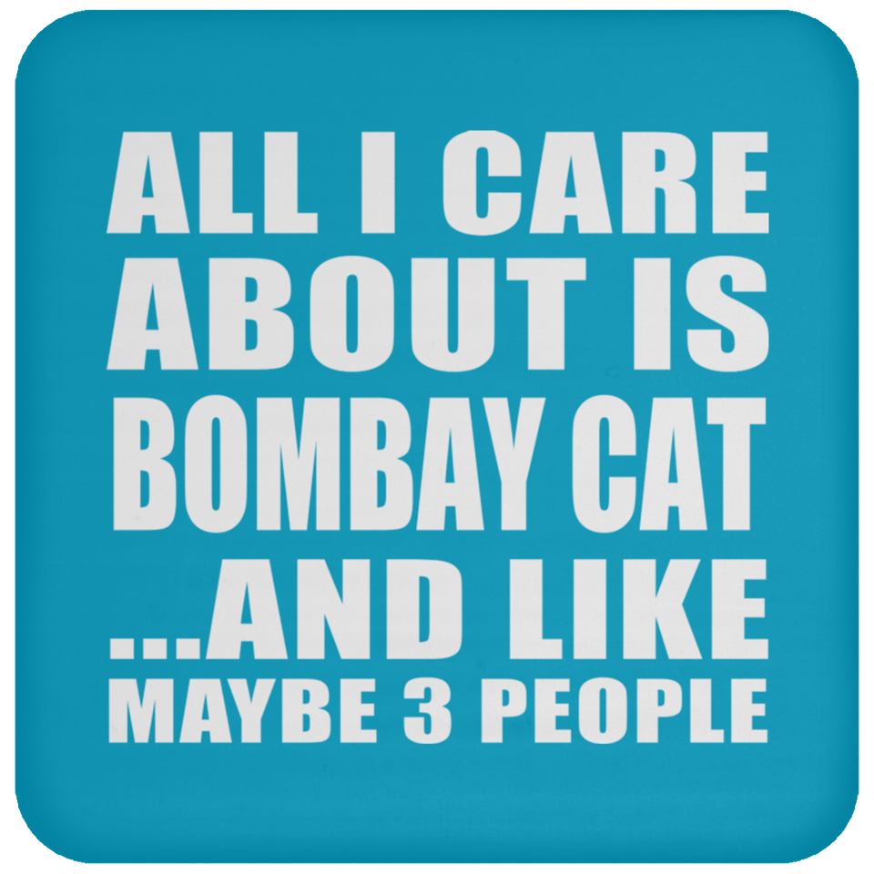 All I Care About Is Bombay Cat - Drink Coaster