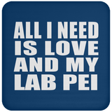 All I Need Is Love And My Lab Pei - Drink Coaster