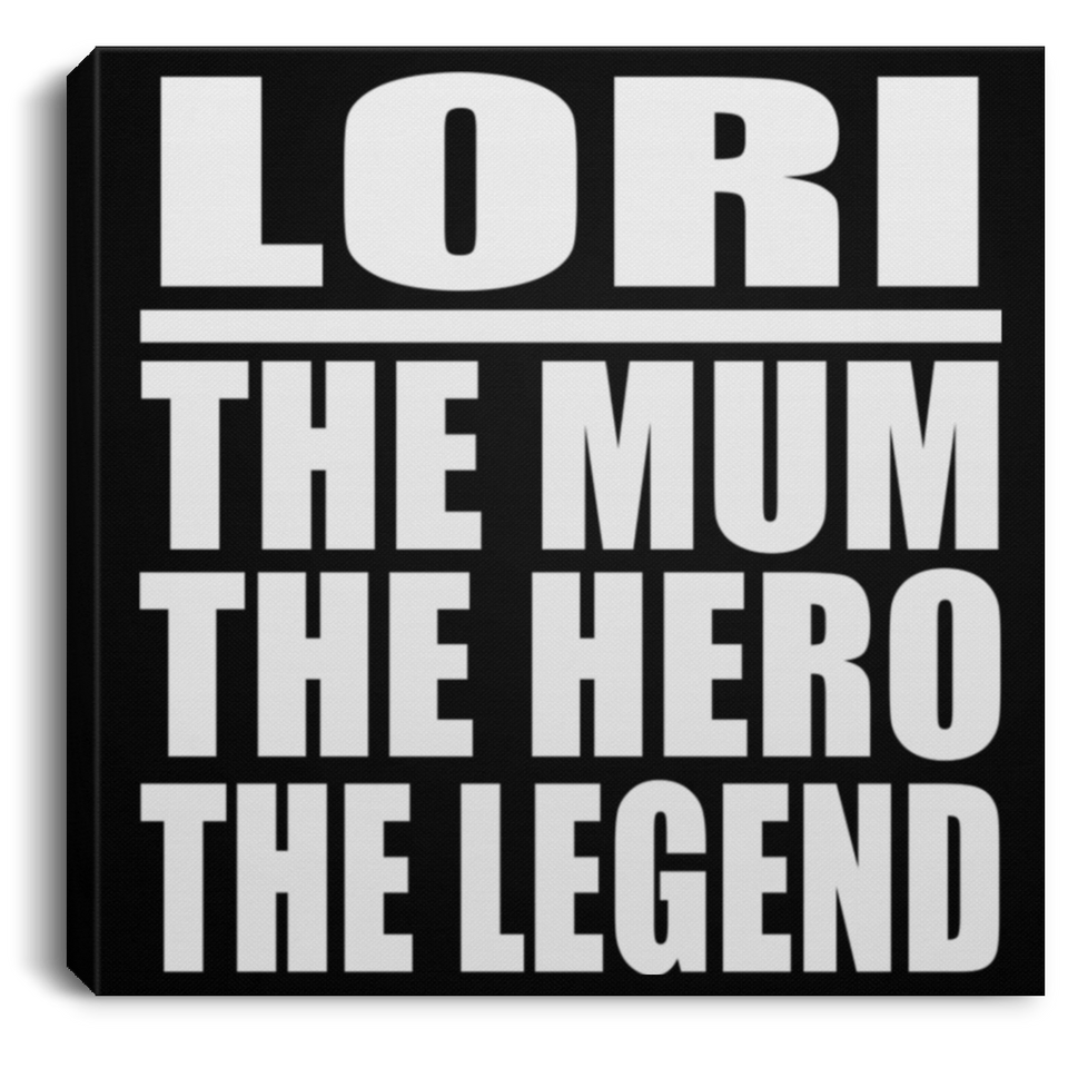 Lori The Mum The Hero The Legend - Canvas Square