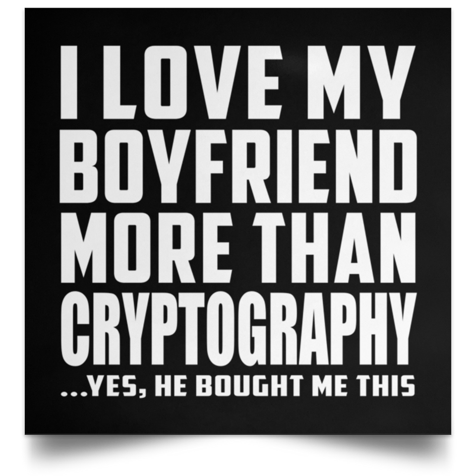 I Love My Boyfriend More Than Cryptography - Poster Square