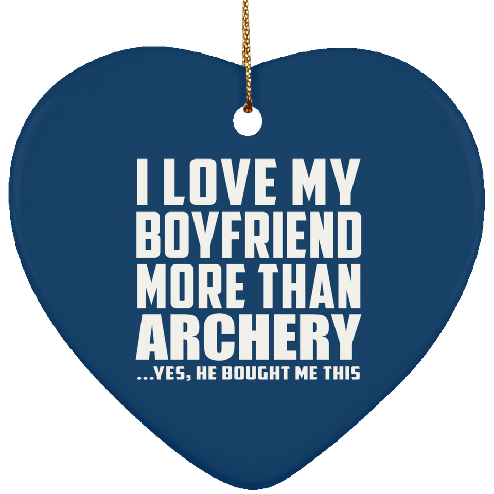 I Love My Boyfriend More Than Archery - Heart Ornament