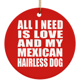 All I Need Is Love And My Mexican Hairless Dog - Circle Ornament