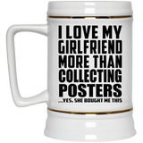 I Love My Girlfriend More Than Collecting Posters - Beer Stein